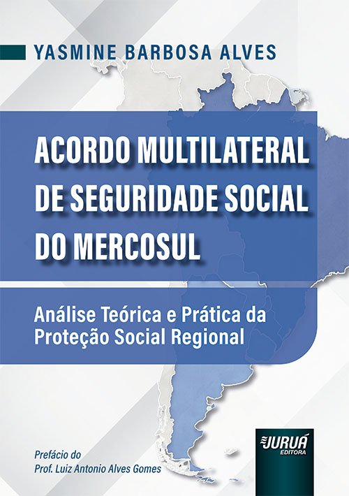 Capa do livro Acordo Multilateral de Seguridade Social do Mercosul: Análise Teórica e Prática da Proteção Social Regional, de Yasmine Barbosa Alves (Juruá Editora)